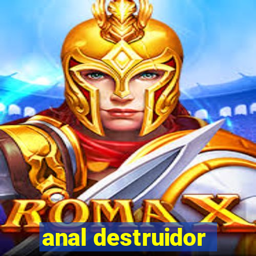 anal destruidor